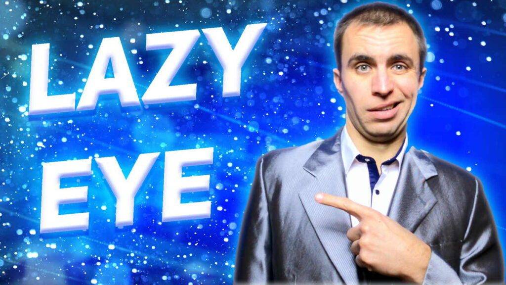 Lazy Eye and Vision Problems how to improve eye condition